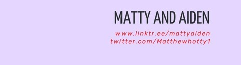Matty &amp; Aiden @mattyaiden cover picture