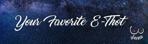 Your Favorite E-ThoT | OnlyFans Promo @yfaveth cover picture